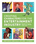 Creating Characters for the Entertainment Industry Develop Spectacular Designs from Basic Concepts