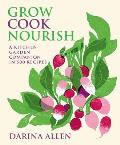 Grow Cook Nourish A Kitchen Garden Companion in 500 Recipes