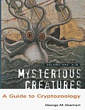 Mysterious Creatures A Guide to Cryptozoology Volume 1