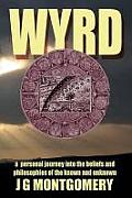 Wyrd: A Personal Journey Into the Beliefs and Philosophies of the Known and Unknown
