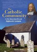The Catholic Community in the Seventeenth and Eighteenth Centuries