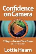 Confidence on Camera: 7 Steps to Present Your Power on Any Size Screen