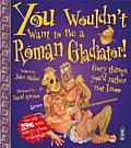 You Wouldn't Want to Be a Roman Gladiator!