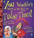 You Wouldn't Want to Be Ill in Tudor Times!