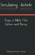 Simulating Aichele: Essays in Bible, Film, Culture and Theory