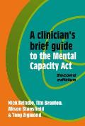 A Clinician's Brief Guide to the Mental Capacity ACT