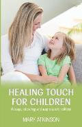 Healing Touch for Children: Massage, Reflexology and Acupressure for Children