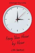 Feng Shui Hour by Hour: Change Your Day