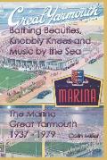 Bathing Beauties, Knobbly Knees and Music by the Sea: The Marina, Great Yarmouth 1937-1979