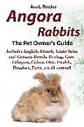 Angora Rabbits A Pet Owners Guide Includes English French Giant Satin & German Breeds. Buying Care Lifespan Colors Diet Health Breeders