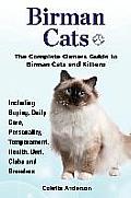 Birman Cats, The Complete Owners Guide to Birman Cats and Kittens Including Buying, Daily Care, Personality, Temperament, Health, Diet, Clubs and Bree