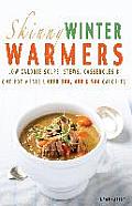 Skinny Winter Warmers Recipe Book: Low Calorie Soups, Stews, Casseroles & One Pot Meals Under 300, 400 & 500 Calories