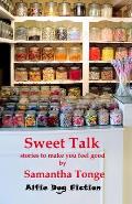 Sweet Talk: stories to make you feel good
