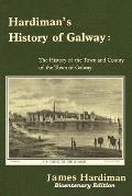 Hardiman's History of Galway: The History of the Town and County of the Town of Galway: The History of the Town and County of the Town of Galway