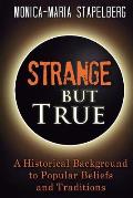Strange But True: A Historical Background to Popular Beliefs and Traditions