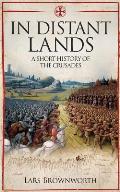 In Distant Lands A Short History of the Crusades