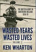 Wasted Years Wasted Lives: Volume 2: The British Army in Northern Ireland 1978-79