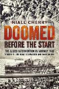 Doomed Before the Start The Allied Intervention in Norway 1940 Volume 1 The Road to Invasion & Early Moves