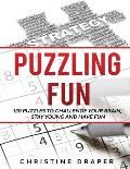 Puzzling Fun: 120 Puzzles to challenge your brain, stay young and have fun.
