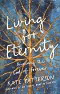 Living for Eternity: Knowing the God of Forever