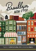 Brooklyn Mom & Pop: A Guide to Neighborhood Eating, Drinking and Grocery Shopping