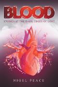 Blood: Stories at the Dark Edges of Love