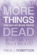 More Things you Can do When You're Dead: What Can You Truly Believe?
