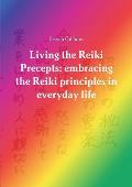Living the Reiki Precepts: embracing the Reiki principles in everyday life
