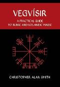 Vegvisir: A Practical Guide to Runic and Icelandic Magic