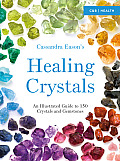 Cassandra Eason's Healing Crystals: An Illustrated Guide to 150 Crystals and Gemstones