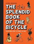 Splendid Book of the Bicycle From Boneshakers to Bradley Wiggins