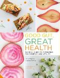 Good Gut Great Health The Full Guide to Optimizing Your Energy & Vitality