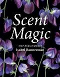 Scent Magic Notes from a Gardener