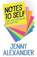 Notes to Self: Tips and Reminders for Writers