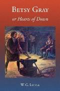 Betsy Gray or Hearts of Down: A Tale of Ninety-Eight
