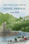 The General Directory of Newry, Armagh, for 1820: and the Towns of Dungannon, Portadown, Tandragee, Lurgan, Waringstown, Banbridge, Warrenpoint, Rosst