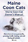 Maine Coon Cats. Maine Coon Cat Owner's Manual. Maine Coon cats care, personality, grooming, health, training, costs and feeding all included.