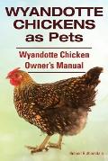Wyandotte Chickens as Pets. Wyandotte Chicken Owner's Manual.