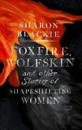 Foxfire Wolfskin & other stories of shapeshifting women