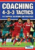 Coaching 4-3-3 Tactics - 154 Tactical Solutions and Practices