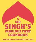 MR Singhs Fabulous Fiery Cookbook Anglo Asian Fusion Recipes with Bite