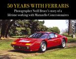 50 Years with Ferraris: Photographer Neill Bruce's Story of a Lifetime Working with Maranello Concessionaires