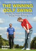 The Winning Golf Swing: Simple Technical Solutions for Lower Scores
