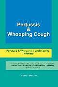 Pertussis & Whooping Cough. Pertussis & Whooping Cough Care & Treatment Including: Pertussis & Whooping Cough Vaccine, Bordetella Pertussis, Acellular