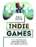 Indie Games The Complete Introduction to Indie Gaming