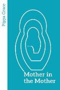 Mother in the Mother: Looking back, looking forward - women's reflections on maternal lineage