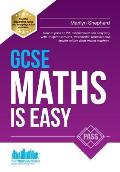GCSE Maths Is Easy: Pass GCSE mathematics the easy way with unique exercises, memorable formulas and insider advice from maths teachers. P