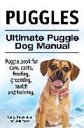 Puggles. Ultimate Puggle Dog Manual. Puggle book for care, costs, feeding, grooming, health and training.
