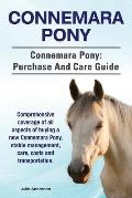 Connemara Pony. Connemara Pony: purchase and care guide. Comprehensive coverage of all aspects of buying a new Connemara Pony, stable management, care