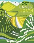 Lost Lanes North 36 Glorious Bike Rides in Yorkshire the Lake District Northumberland & Northern England